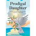 Prodigal Daughter: He Ran to His Daughter, Threw His Arms Around Her, and Kissed Her