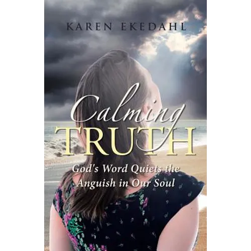 Calming Truth: God's Word Quiets the Anguish in Our Soul