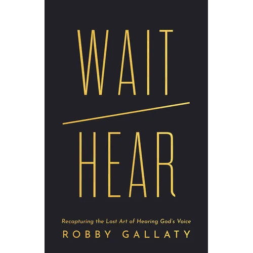 Wait / Hear: Recapturing the Lost Art of Hearing God's Voice