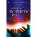 Understanding Prophetic People: Blessings and Problems with the Prophetic Gift