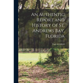 An Authentic Report and History of St. Andrews Bay, Florida