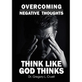 Overcoming Negative Thoughts: Think Like God Thinks