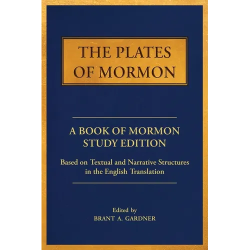 The Plates of Mormon: A Book of Mormon Study Edition Based on Textual and Narrative Structures in the English Translation