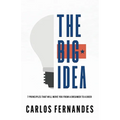 The Big Idea: 7 Principles That Will Move You From A Dreamer to A Doer