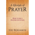 A Lifestyle of Prayer: How To Be a Prayer Fountain