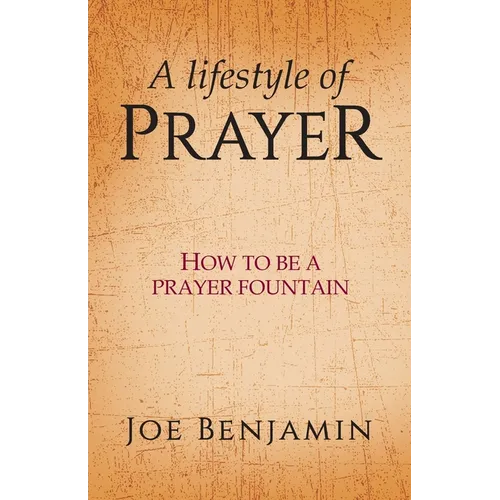 A Lifestyle of Prayer: How To Be a Prayer Fountain