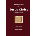The Doctrine of Jesus Christ: What Jesus Taught
