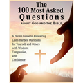 The 100 Most Asked Questions about God and the Bible: A Divine Guide to Answering Life's Hardest Questions for Yourself and Others with Wisdom, Compas