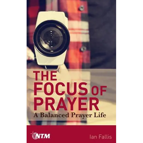 The Focus of Prayer: A balanced prayer life