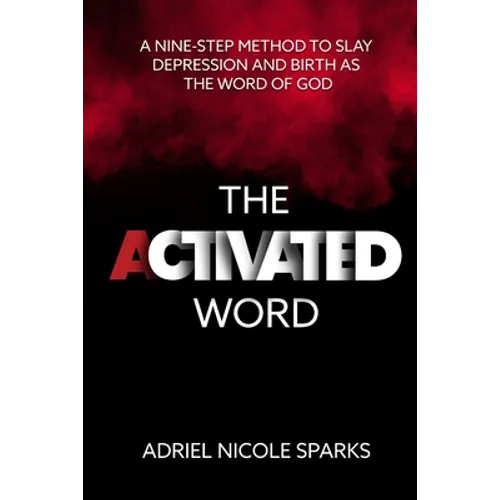 The Activated Word: A Nine-Step Method to Slay Depression and Birth as the Word of God