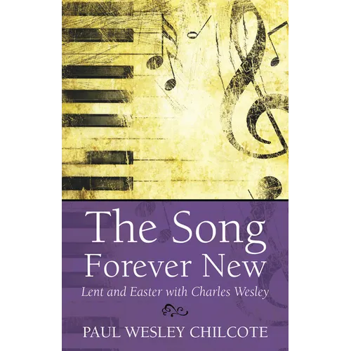 The Song Forever New: Lent and Easter with Charles Wesley