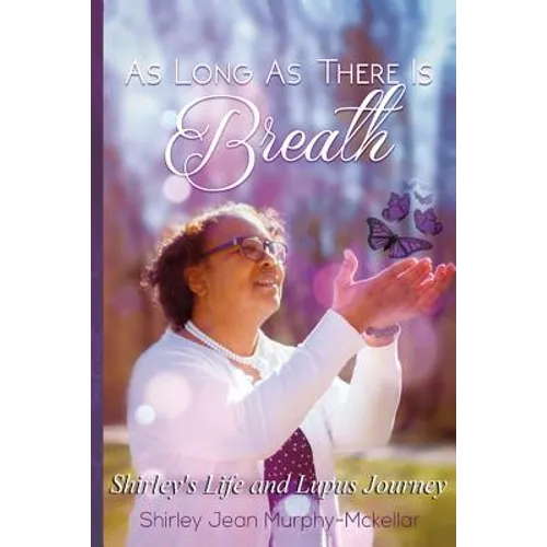 As Long As There is Breath: Shirley's Life and Lupus Journey