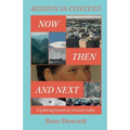 Mission in Context: Now, Then and Next: Now, Then and Next