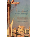 Augustine and Nicene Theology: Essays on Augustine and the Latin Argument for Nicaea