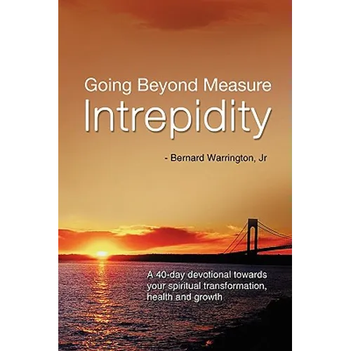 Going Beyond Measure--Intrepidity: A 40-Day Devotional Towards Your Spiritual Transformation, Health and Growth