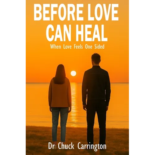 Before Love Can Heal: When Loving Feels One-Sided
