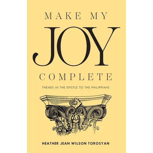 Make My Joy Complete: Themes in the Epistle to the Philippians