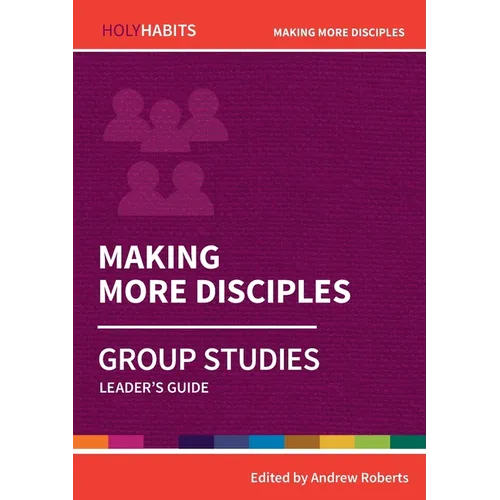 Making More Disciples: Group Studies: Leader's guide