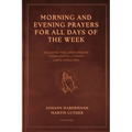 Morning and Evening Prayers for All Days of the Week: Including THE LORD'S PRAYER From Martin Luther's Large Catechism (Easy-to-Read Layout)