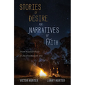 Stories of Desire and Narratives of Faith: From Neanderthals to the Postmodern Era