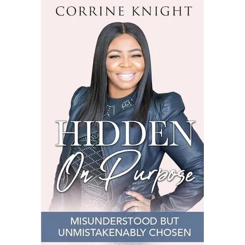 Hidden On Purpose: Misunderstood But Unmistakenably Chosen