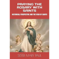 Praying the Rosary with Saints: Historical Perspective and the View of Saints