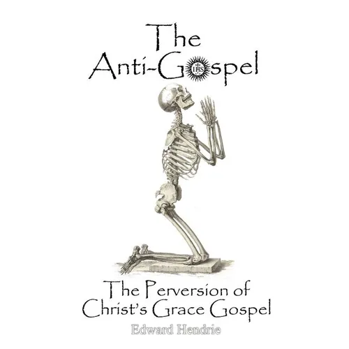 The Anti-Gospel: The Perversion of Christ's Grace Gospel