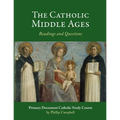 The Catholic Middle Ages: A Primary Document Catholic Study Guide