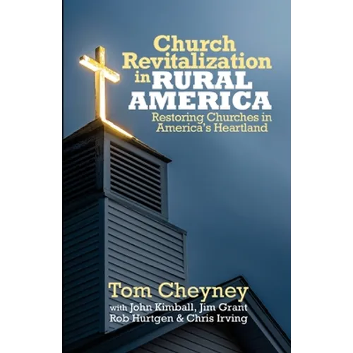 Church Revitalization in Rural America: Restoring Churches in America's Heartland
