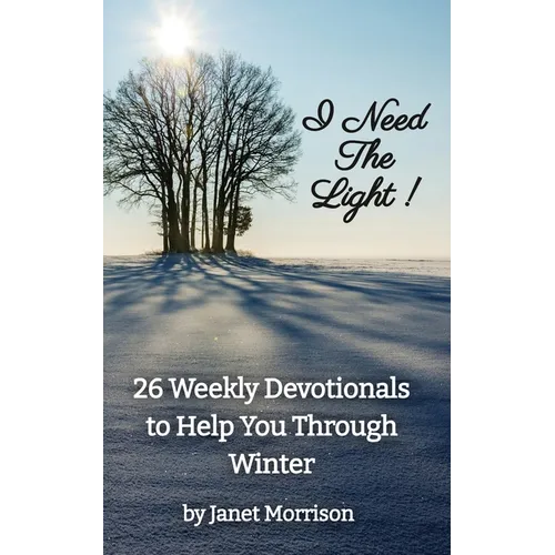I Need The Light! 26 Weekly Devotionals to Help You Through Winter
