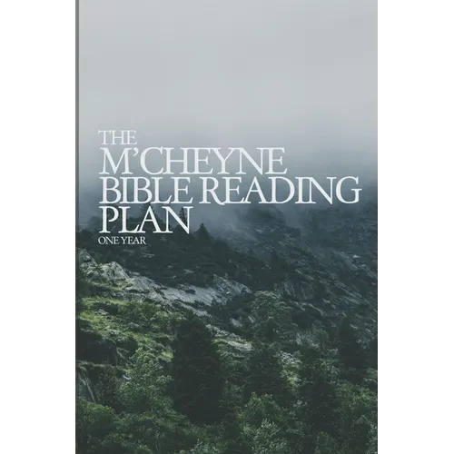 The M'Cheyne Bible Reading Plan: Read Through the Bible in One Year