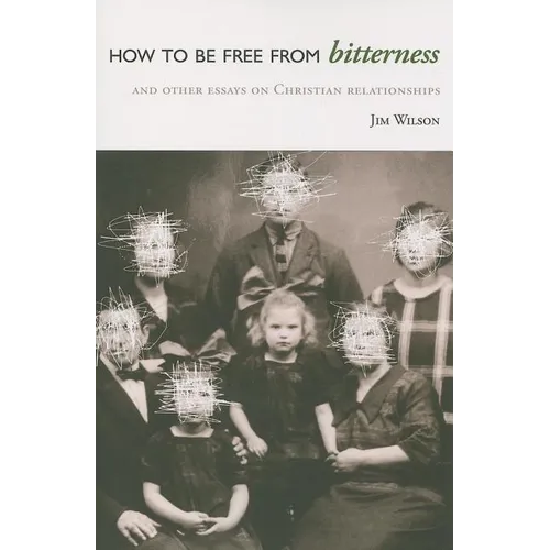 How to Be Free from Bitterness: And other essays on Christian relationships