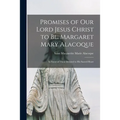 Promises of Our Lord Jesus Christ to Bl. Margaret Mary Alacoque [microform]: in Favor of Those Devoted to His Sacred Heart