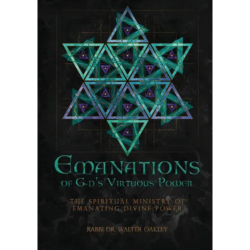 Emanations of G-ds Virtuous Power: The Spiritual Ministry Of Emanating Divine Power