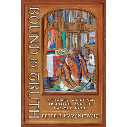 Bound by Truth: Authority, Obedience, Tradition, and the Common Good