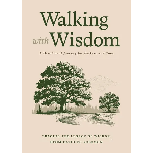 Walking with Wisdom: A Devotional Journey for Fathers and Sons -- Tracing the Legacy of Wisdom from David to Solomon