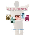 Experiencing Healing Prayer: How God Turns Our Hurts Into Wholeness