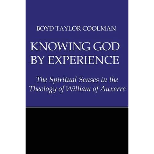 Knowing God by Experience: The Spiritual Senses in the Theology of William of Auxerre