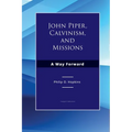John Piper, Calvinism, and Missions: A Way Forward