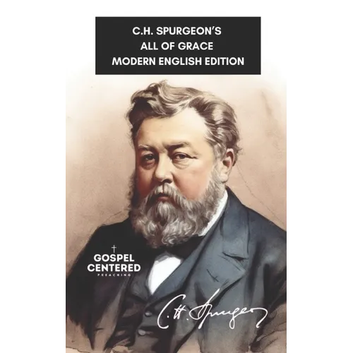 C.H. Spurgeon's All of Grace: Modern English Edition