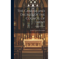 The Canons and Decrees of the Council of Trent: Literally Translated Into English