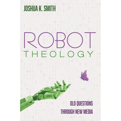 Robot Theology: Old Questions Through New Media
