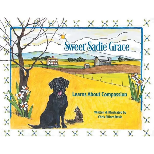 Sweet Sadie Grace Learns About Compassion: Written and Illustrated by Chris Elliott-Davis