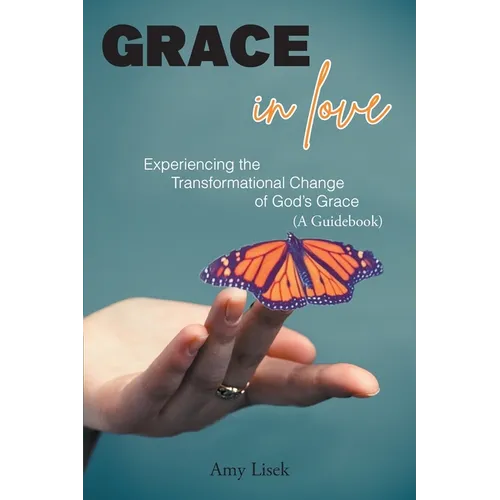 Grace In Love: Experiencing the Transformational Change of God's Grace (A Guidebook)