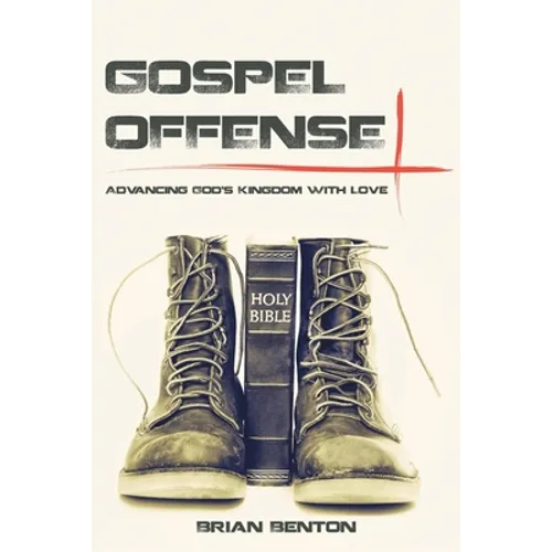 Gospel Offense: Advancing God's Kingdom with Love