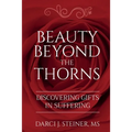Beauty Beyond the Thorns: Discovering Gifts in Suffering