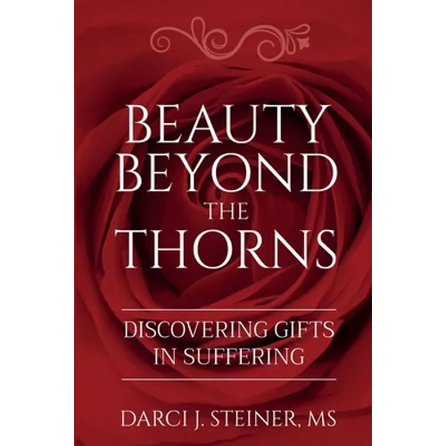Beauty Beyond the Thorns: Discovering Gifts in Suffering