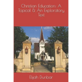 Christian Education: A Topical & Exploratory Text