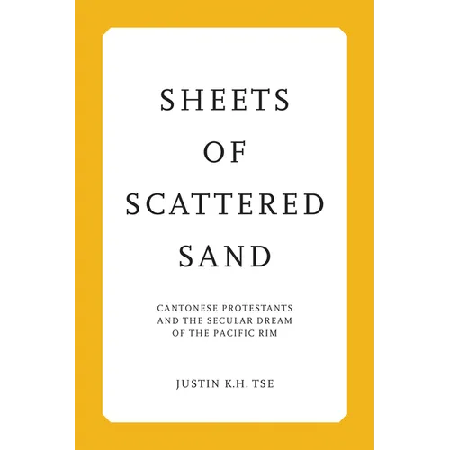 Sheets of Scattered Sand: Cantonese Protestants and the Secular Dream of the Pacific Rim