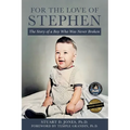 For the Love of Stephen: The Story of a Boy Who Was Never Broken